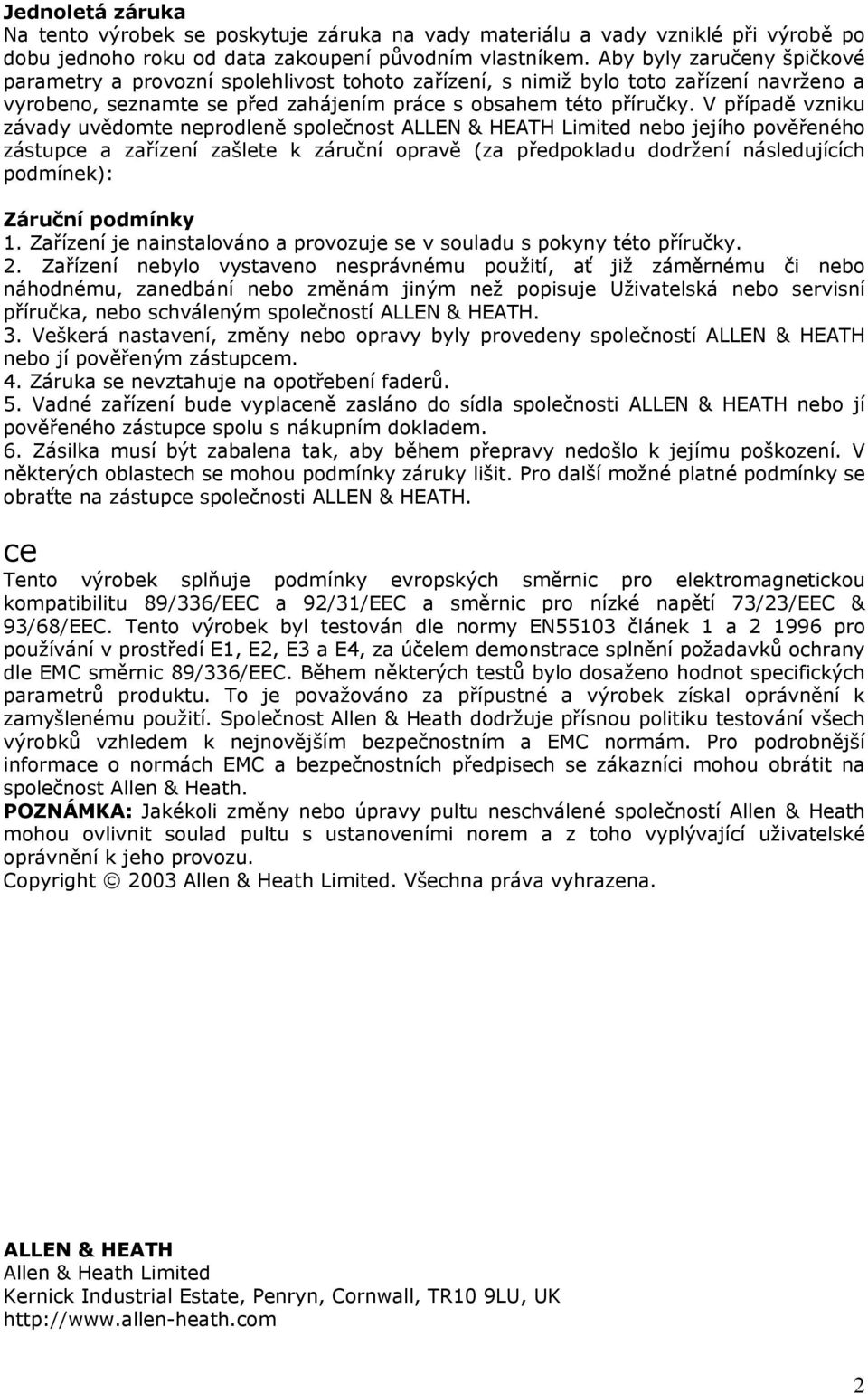 V případě vzniku závady uvědomte neprodleně společnost ALLEN & HEATH Limited nebo jejího pověřeného zástupce a zařízení zašlete k záruční opravě (za předpokladu dodržení následujících podmínek):