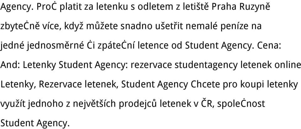 nemalé peníze na jedné jednosměrné či zpáteční letence od Student  Cena: And: Letenky Student