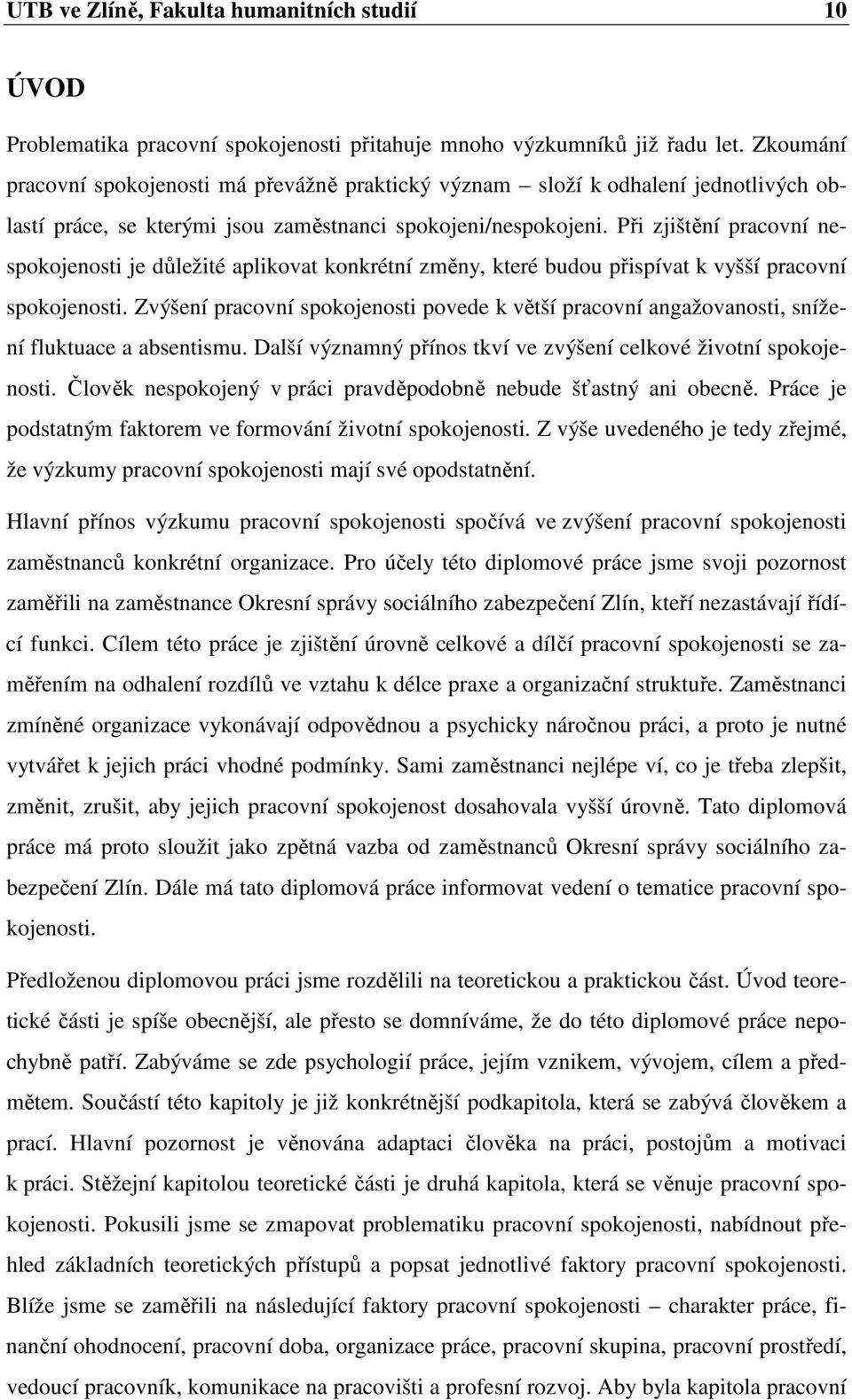 Při zjištění pracovní nespokojenosti je důležité aplikovat konkrétní změny, které budou přispívat k vyšší pracovní spokojenosti.