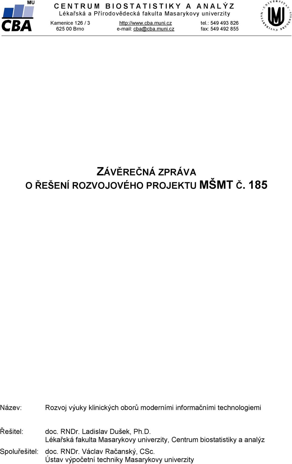 185 Název: Rozvoj výuky klinických oborů moderními informačními technologiemi Řešitel: doc. RNDr