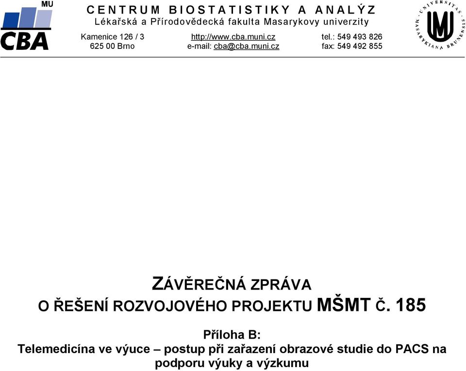 : 549 493 826 fax: 549 492 855 ZÁVĚREČNÁ ZPRÁVA O ŘEŠENÍ ROZVOJOVÉHO PROJEKTU MŠMT Č.