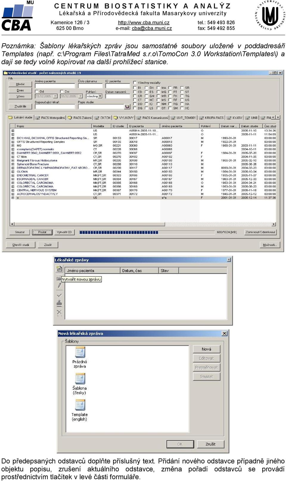 0 Workstation\Templates\) a dají se tedy volně kopírovat na další prohlížecí stanice. Do předepsaných odstavců doplňte příslušný text.