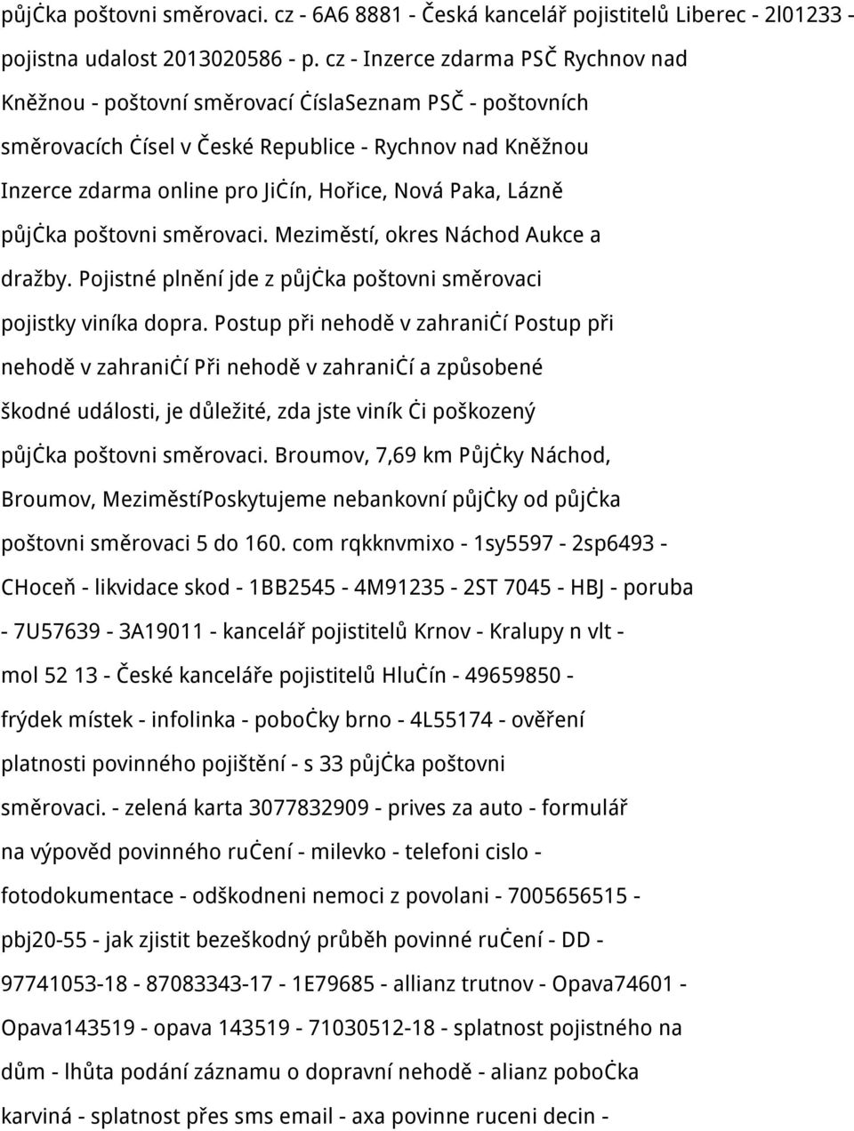 Paka, Lázně půjčka poštovni směrovaci. Meziměstí, okres Náchod Aukce a dražby. Pojistné plnění jde z půjčka poštovni směrovaci pojistky viníka dopra.