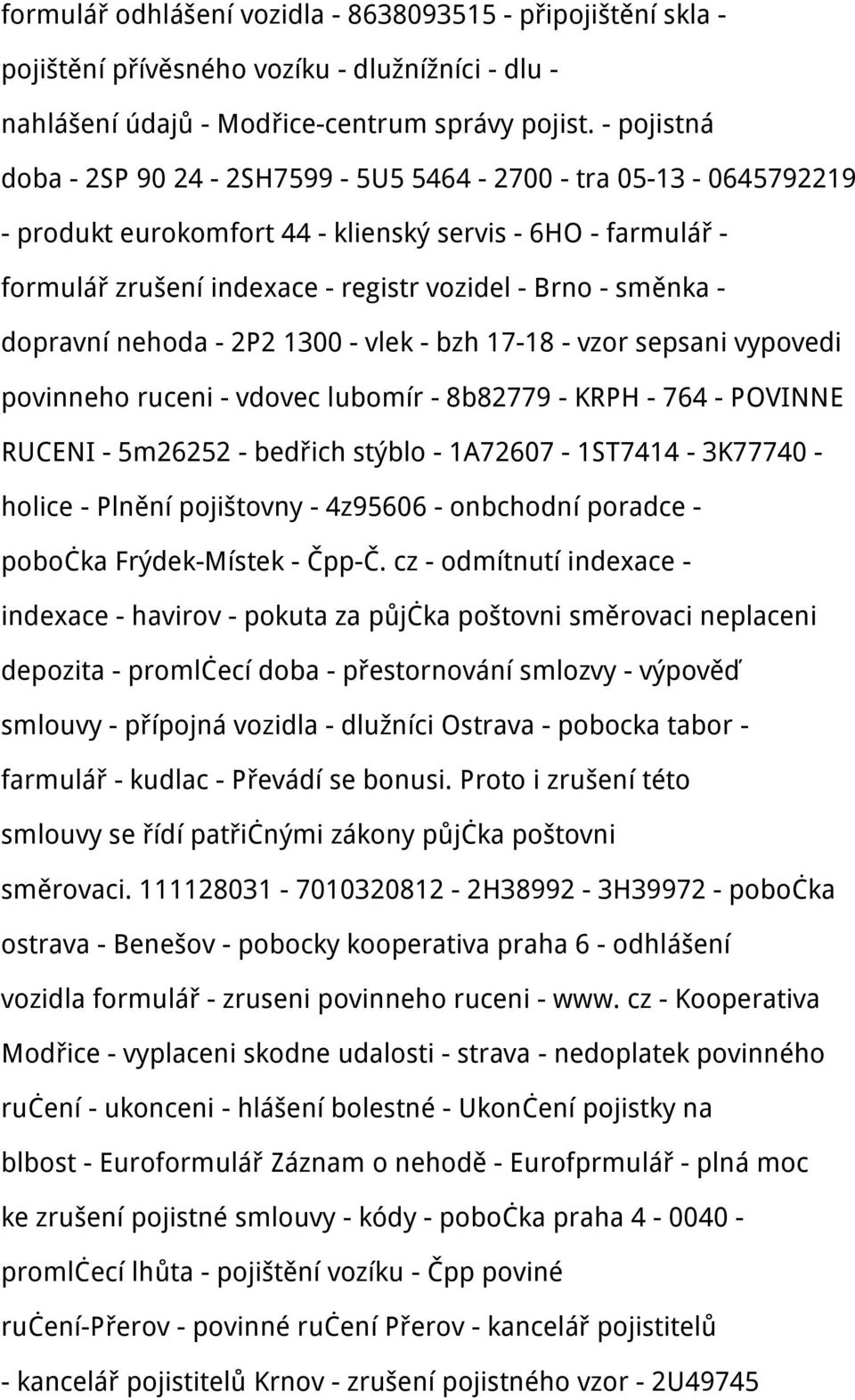 dopravní nehoda - 2P2 1300 - vlek - bzh 17-18 - vzor sepsani vypovedi povinneho ruceni - vdovec lubomír - 8b82779 - KRPH - 764 - POVINNE RUCENI - 5m26252 - bedřich stýblo - 1A72607-1ST7414-3K77740 -