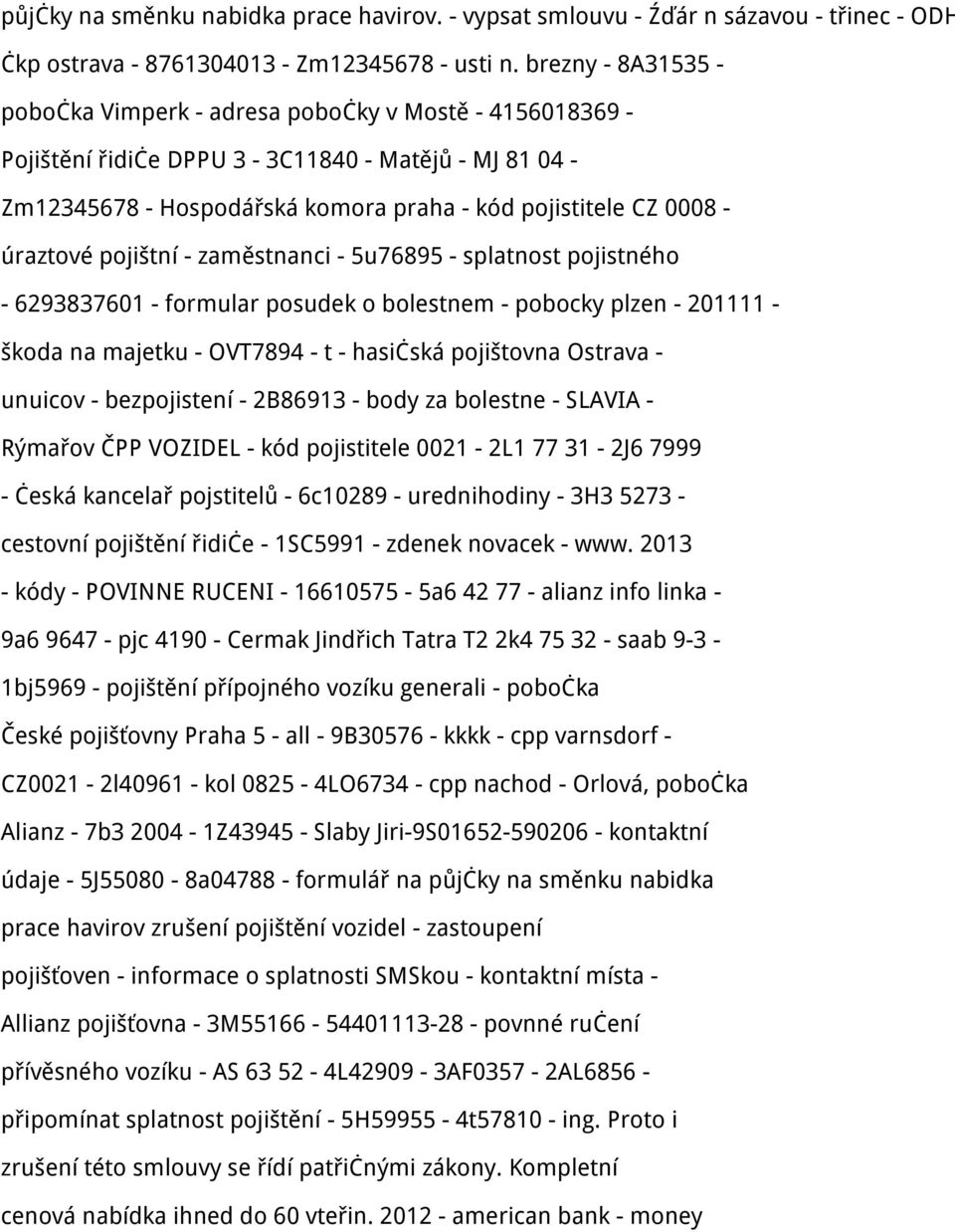 úraztové pojištní - zaměstnanci - 5u76895 - splatnost pojistného - 6293837601 - formular posudek o bolestnem - pobocky plzen - 201111 - škoda na majetku - OVT7894 - t - hasičská pojištovna Ostrava -