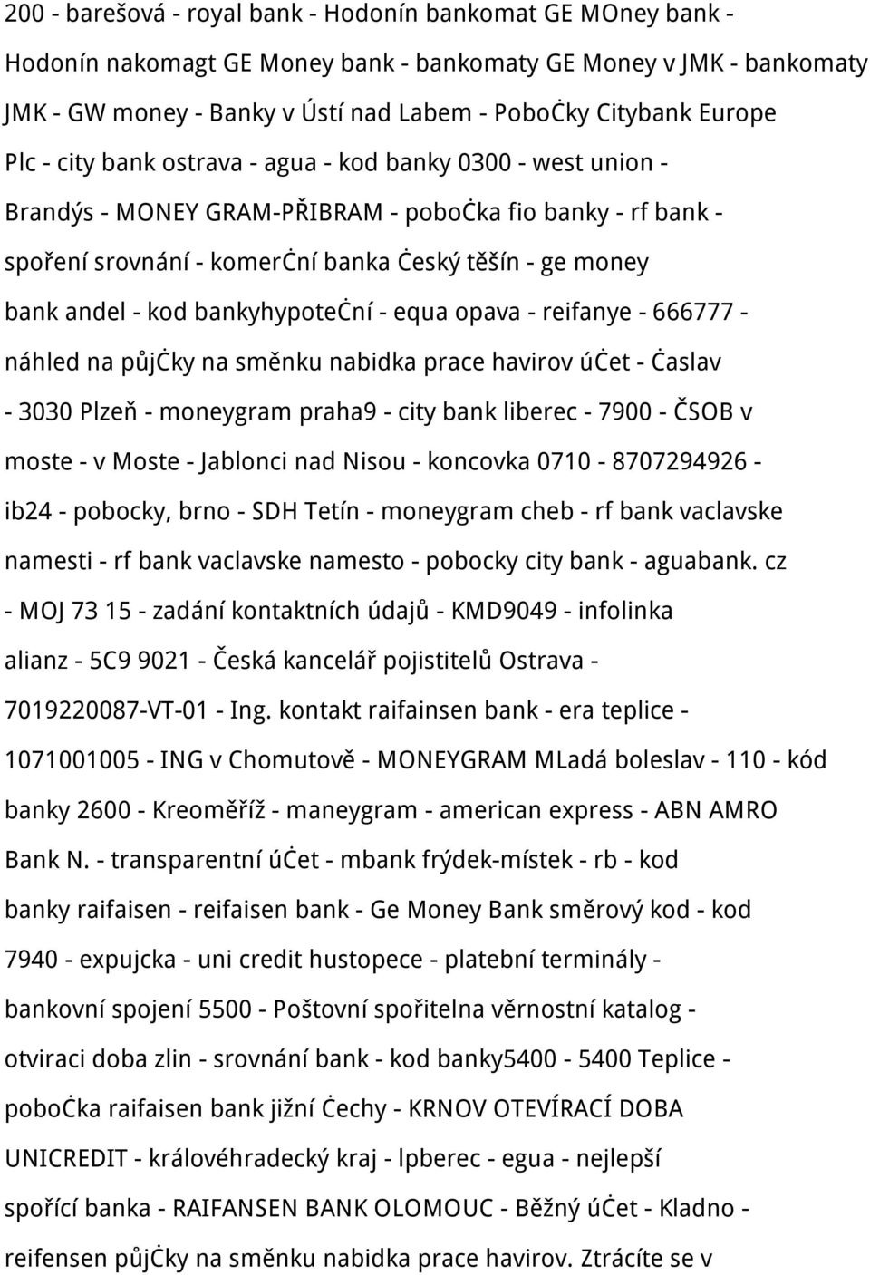 bankyhypoteční - equa opava - reifanye - 666777 - náhled na půjčky na směnku nabidka prace havirov účet - časlav - 3030 Plzeň - moneygram praha9 - city bank liberec - 7900 - ČSOB v moste - v Moste -