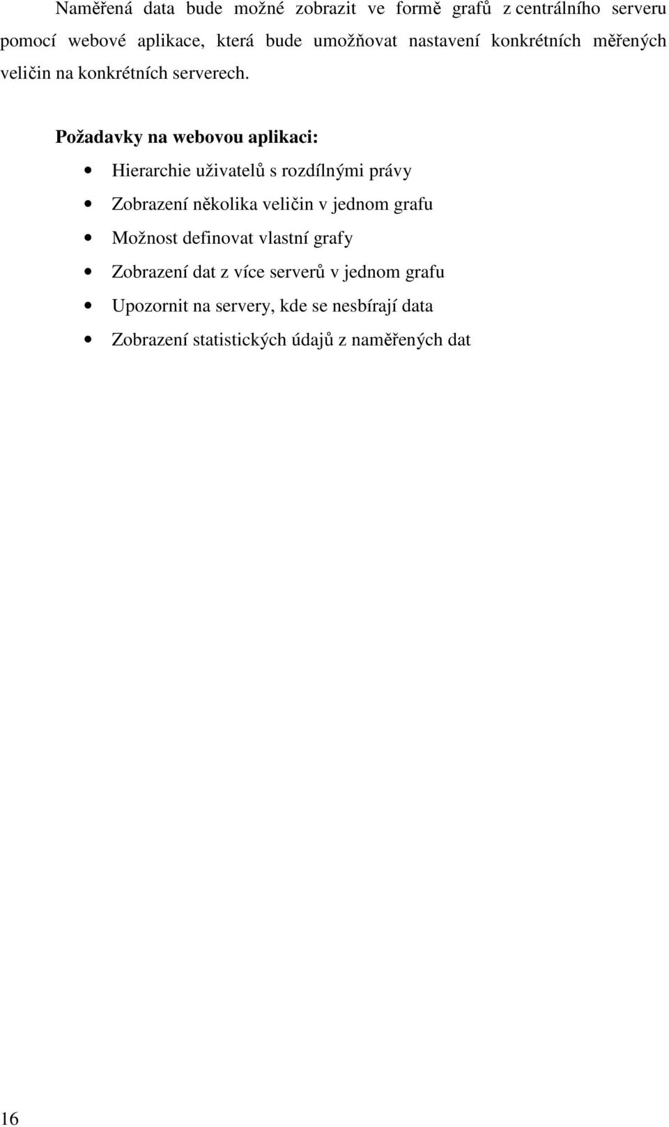 Požadavky na webovou aplikaci: Hierarchie uživatelů s rozdílnými právy Zobrazení několika veličin v jednom grafu