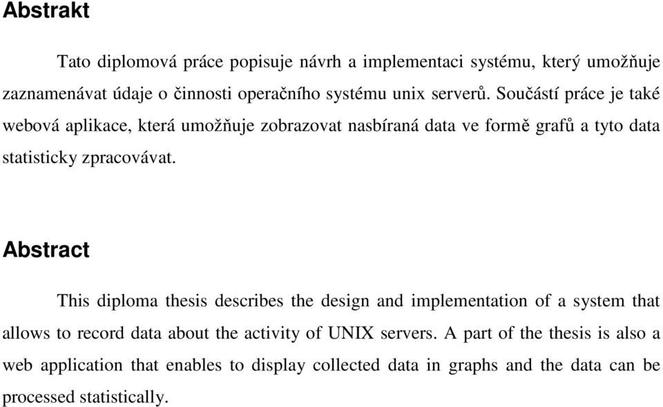 Abstract This diploma thesis describes the design and implementation of a system that allows to record data about the activity of UNIX