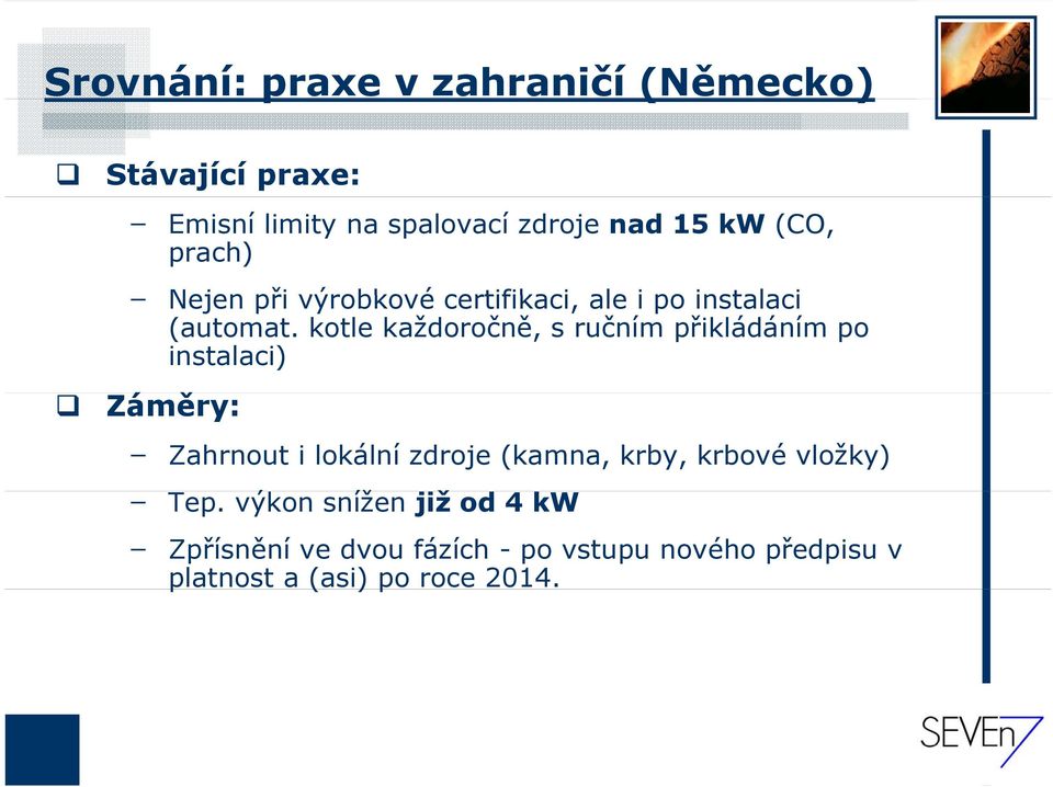 kotle každoročně, s ručním přikládáním po instalaci) Záměry: ě Zahrnout i lokální zdroje (kamna,