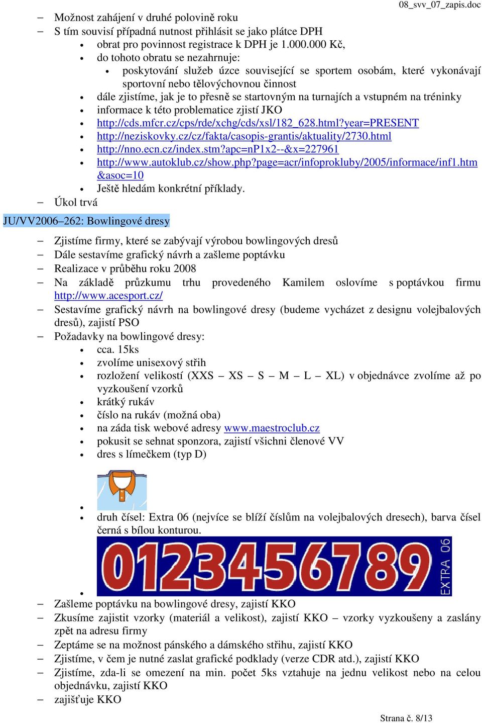 turnajích a vstupném na tréninky informace k této problematice zjistí JKO http://cds.mfcr.cz/cps/rde/xchg/cds/xsl/182_628.html?year=present http://neziskovky.