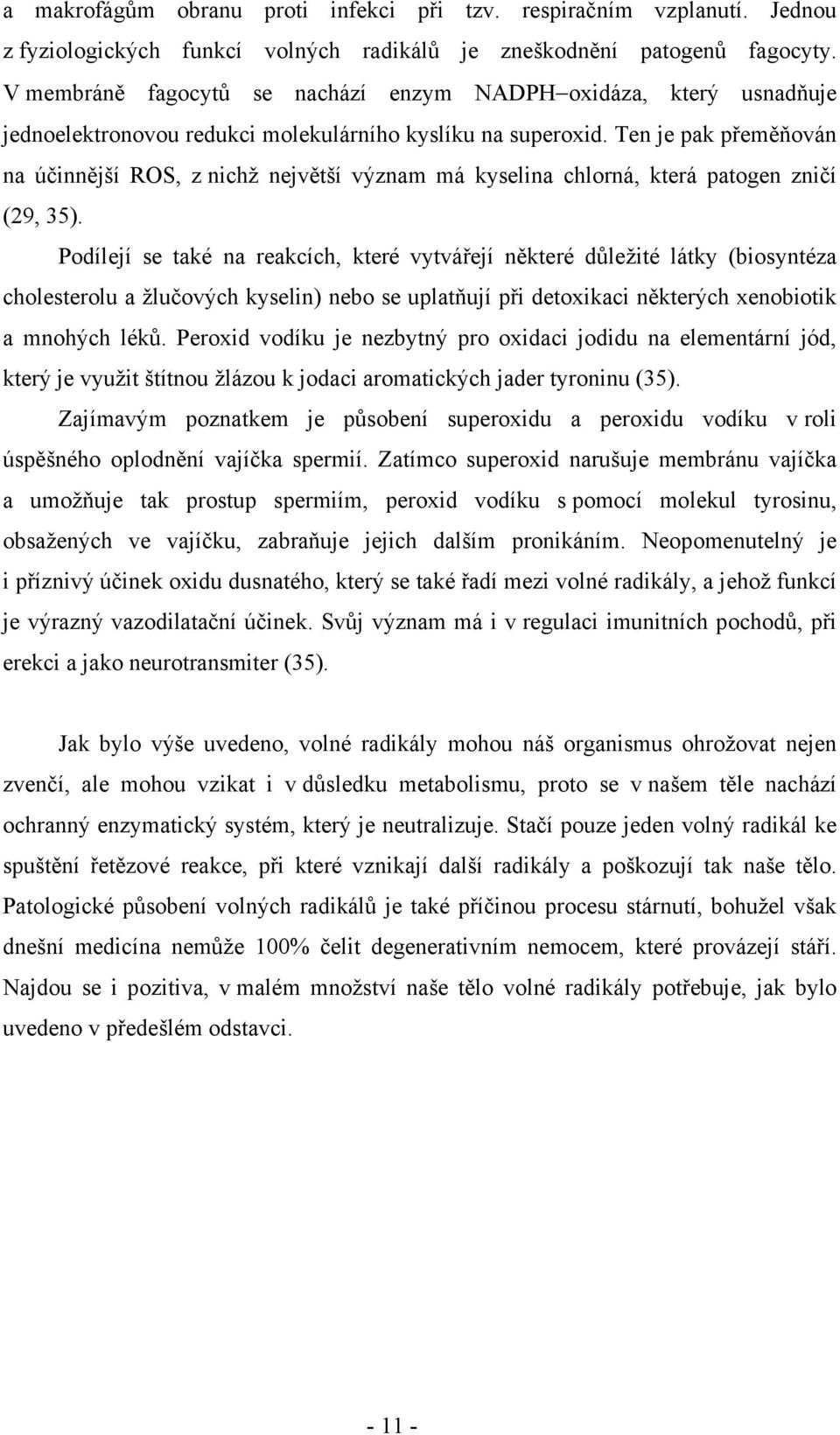 Ten je pak přeměňován na účinnější ROS, z nichž největší význam má kyselina chlorná, která patogen zničí (29, 35).