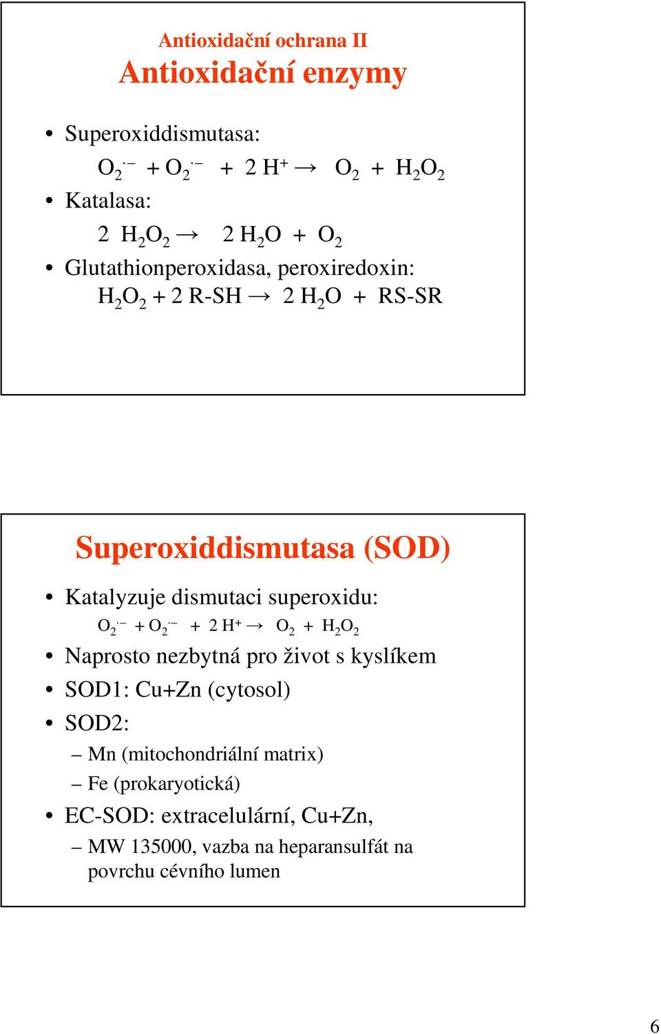 superoxidu: O 2 + O 2 + 2 H + O 2 + H 2 O 2 Naprosto nezbytná pro život s kyslíkem SOD1: Cu+Zn (cytosol) SOD2: Mn