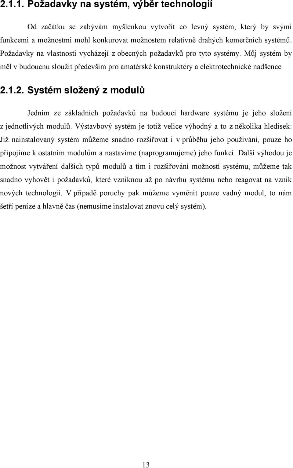 1.2. Systém složený z modulů Jedním ze základních požadavků na budoucí hardware systému je jeho složení z jednotlivých modulů.