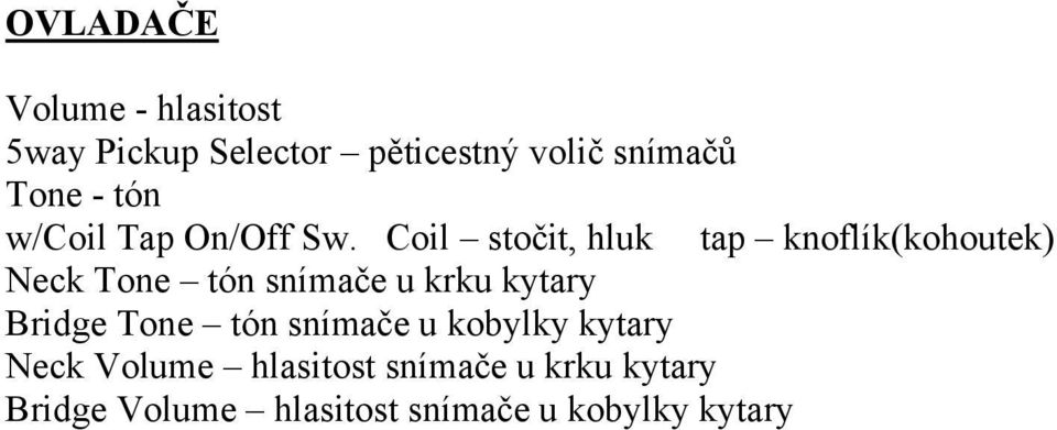 Coil stočit, hluk tap knoflík(kohoutek) Neck Tone tón snímače u krku kytary