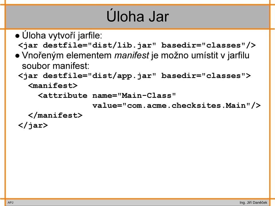 jarfilu soubor manifest: <jar destfile="dist/app.