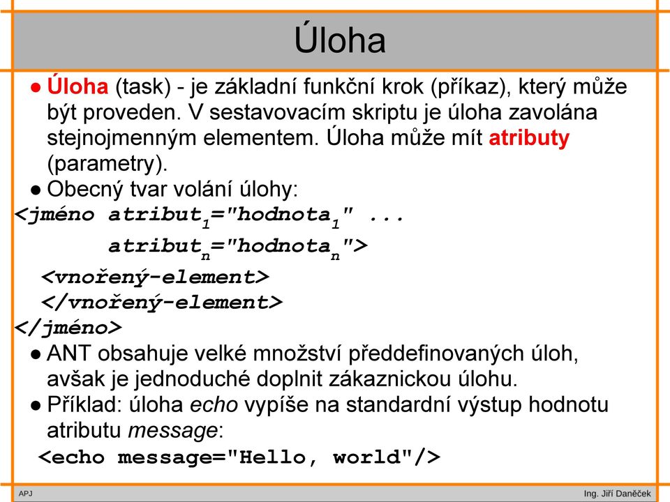 Obecný tvar volání úlohy: <jméno atribut 1 ="hodnota 1 ".