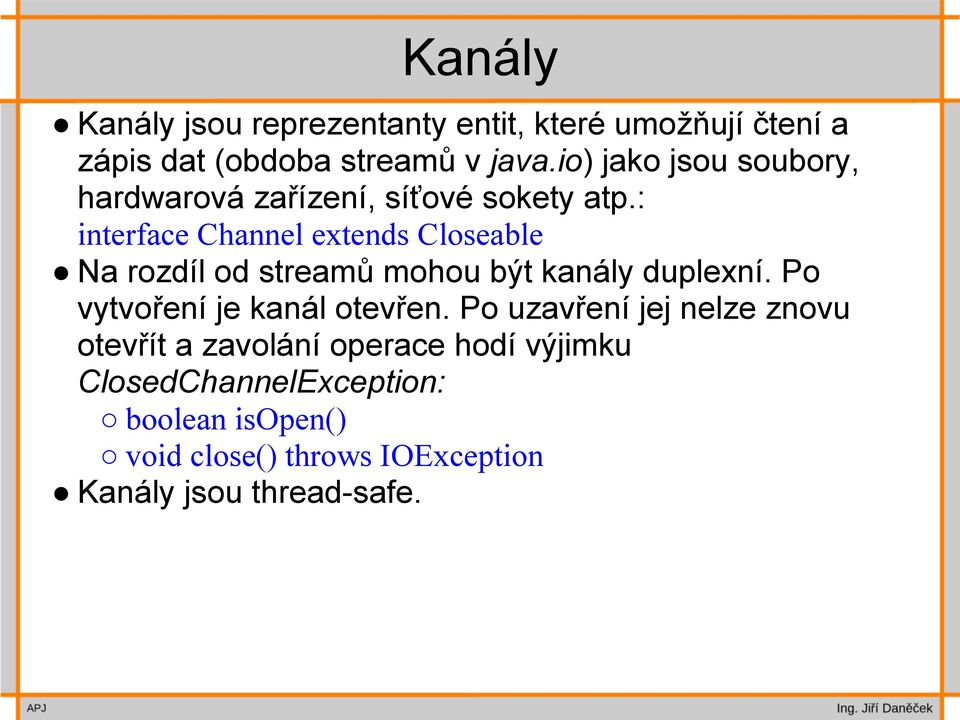 : interface Channel extends Closeable Na rozdíl od streamů mohou být kanály duplexní.
