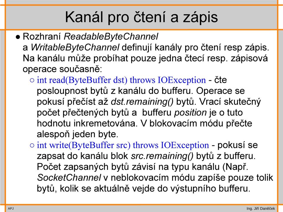 Vrací skutečný počet přečtených bytů a bufferu position je o tuto hodnotu inkremetována. V blokovacím módu přečte alespoň jeden byte.