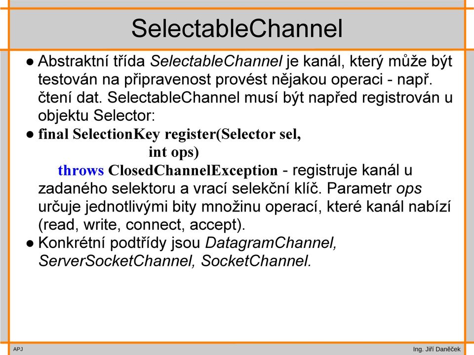 SelectableChannel musí být napřed registrován u objektu Selector: final SelectionKey register(selector sel, int ops) throws