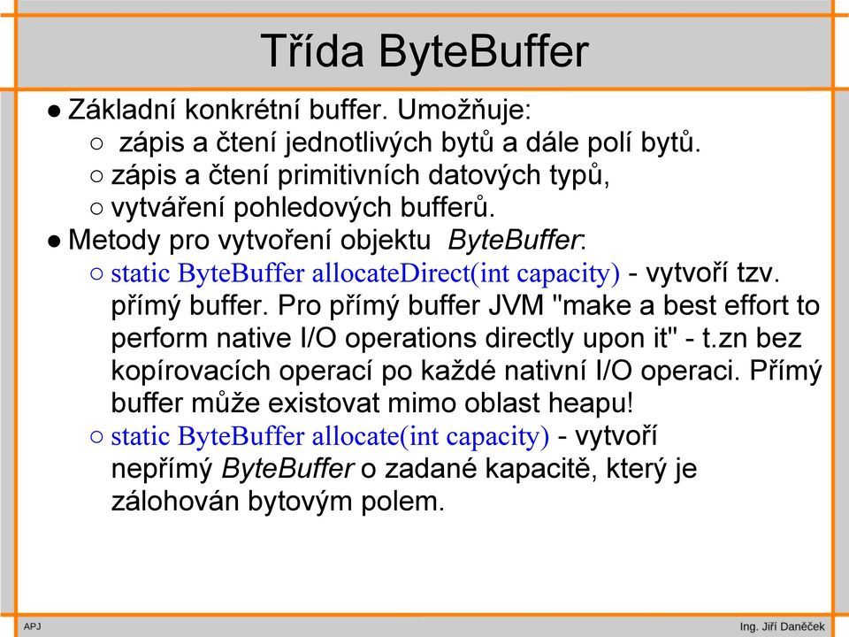 Metody pro vytvoření objektu ByteBuffer: static ByteBuffer allocatedirect(int capacity) - vytvoří tzv. přímý buffer.