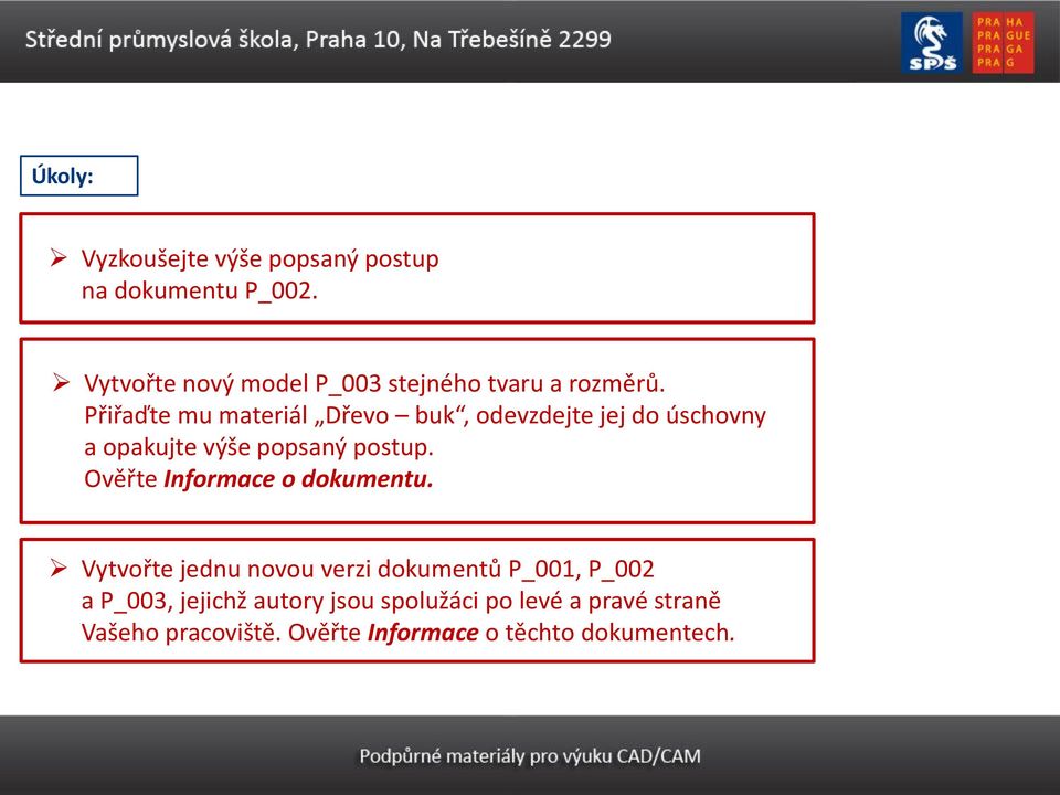 Přiřaďte mu materiál Dřevo buk, odevzdejte jej do úschovny a opakujte výše popsaný postup.