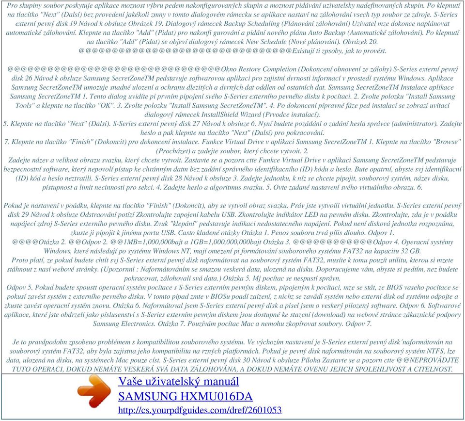 S-Series externí pevný disk 19 Návod k obsluze Obrázek 19. Dialogový rámecek Backup Scheduling (Plánování zálohování) Uzivatel mze dokonce naplánovat automatické zálohování.