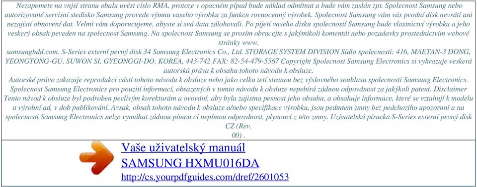 Velmi vám doporucujeme, abyste si svá data zálohovali. Po pijetí vaseho disku spolecností Samsung bude vlastnictví výrobku a jeho veskerý obsah peveden na spolecnost Samsung.