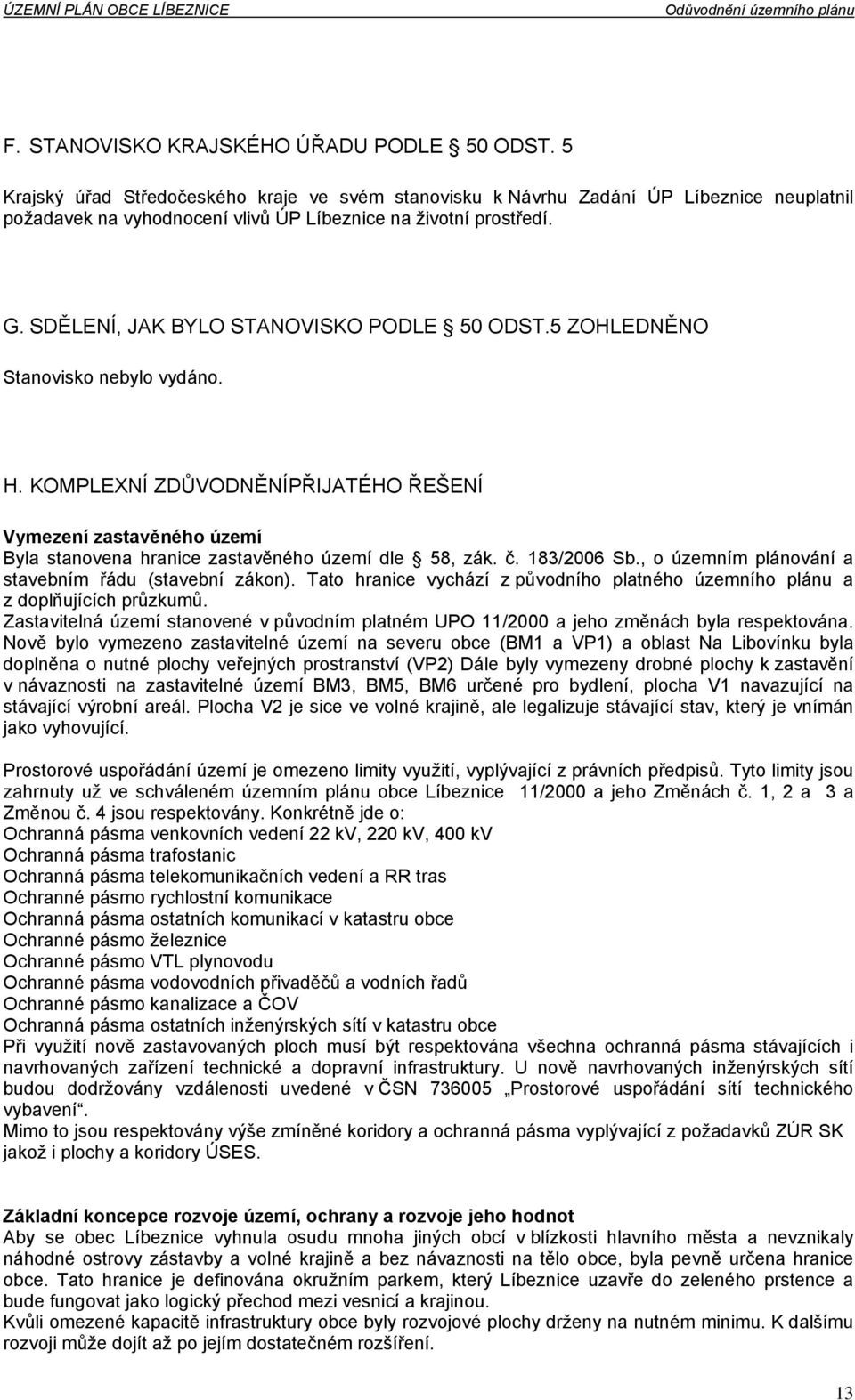 SDĚLENÍ, JAK BYLO STANOVISKO PODLE 50 ODST.5 ZOHLEDNĚNO Stanovisko nebylo vydáno. H.