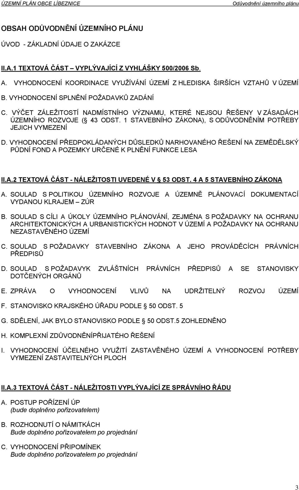 VYHODNOCENÍ PŘEDPOKLÁDANÝCH DŮSLEDKŮ NARHOVANÉHO ŘEŠENÍ NA ZEMĚDĚLSKÝ PŮDNÍ FOND A POZEMKY URČENÉ K PLNĚNÍ FUNKCE LESA II.A.2 TEXTOVÁ ČÁST - NÁLEŽITOSTI UVEDENÉ V 53 ODST. 4 A 5 STAVEBNÍHO ZÁKONA A.