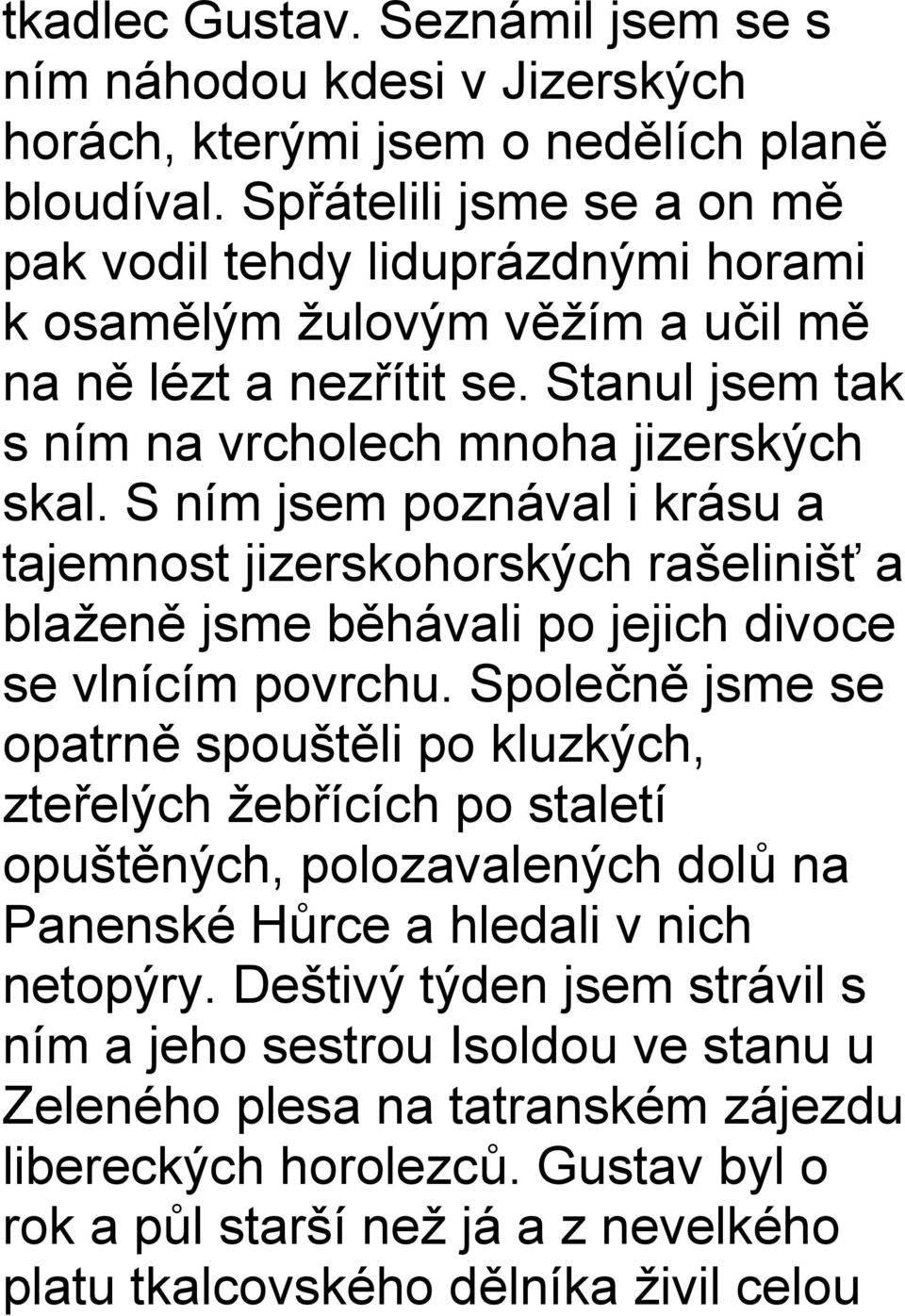 S ním jsem poznával i krásu a tajemnost jizerskohorských rašelinišť a blaženě jsme běhávali po jejich divoce se vlnícím povrchu.