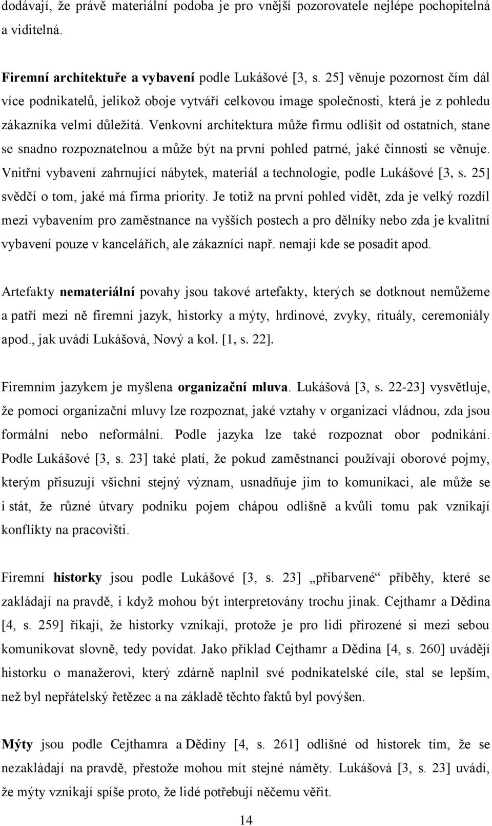 Venkovní architektura může firmu odlišit od ostatních, stane se snadno rozpoznatelnou a může být na první pohled patrné, jaké činnosti se věnuje.