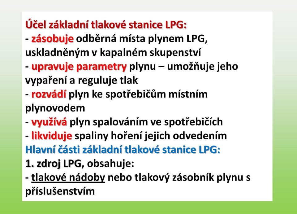 plynovodem - využívá plyn spalováním ve spotřebičích - likviduje spaliny hoření jejich odvedením Hlavní