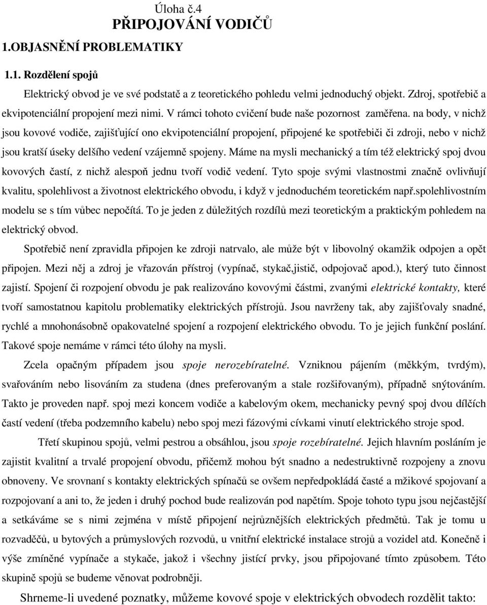 na body, v nichž jsou kovové vodiče, zajišťující ono ekvipotenciální propojení, připojené ke spotřebiči či zdroji, nebo v nichž jsou kratší úseky delšího vedení vzájemně spojeny.