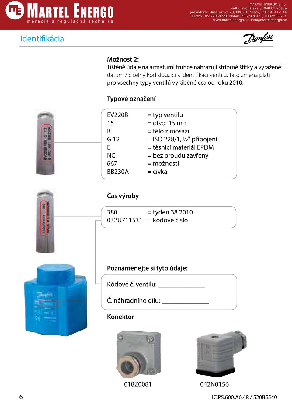 Typové označení EV220B = typ ventilu 15 B = tělo z mosazi G 12 = ISO 228/1, ½" připojení E = těsnicí materiál EPDM NC = bez