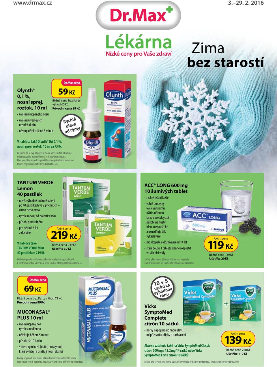 Běžná cena bez Karty výhod 65 Kč Původní cena 89 Kč Rychlá úleva od rýmy Olynth HA 0,1 %, nosní sprej, roztok, 10 ml za 75 Kč. Reklama na léčivý přípravek.