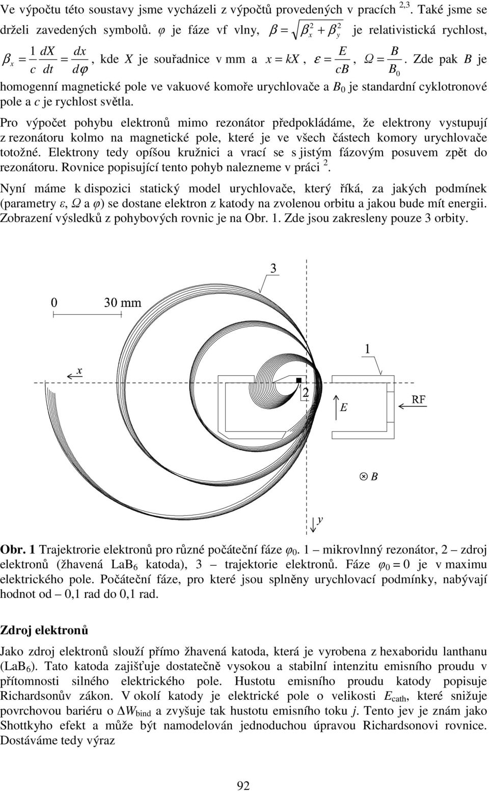 Zde pak B je c dt dϕ cb B 0 homogenní magnetické pole ve vakuové komoře urychlovače a B 0 je standardní cyklotronové pole a c je rychlost světla.