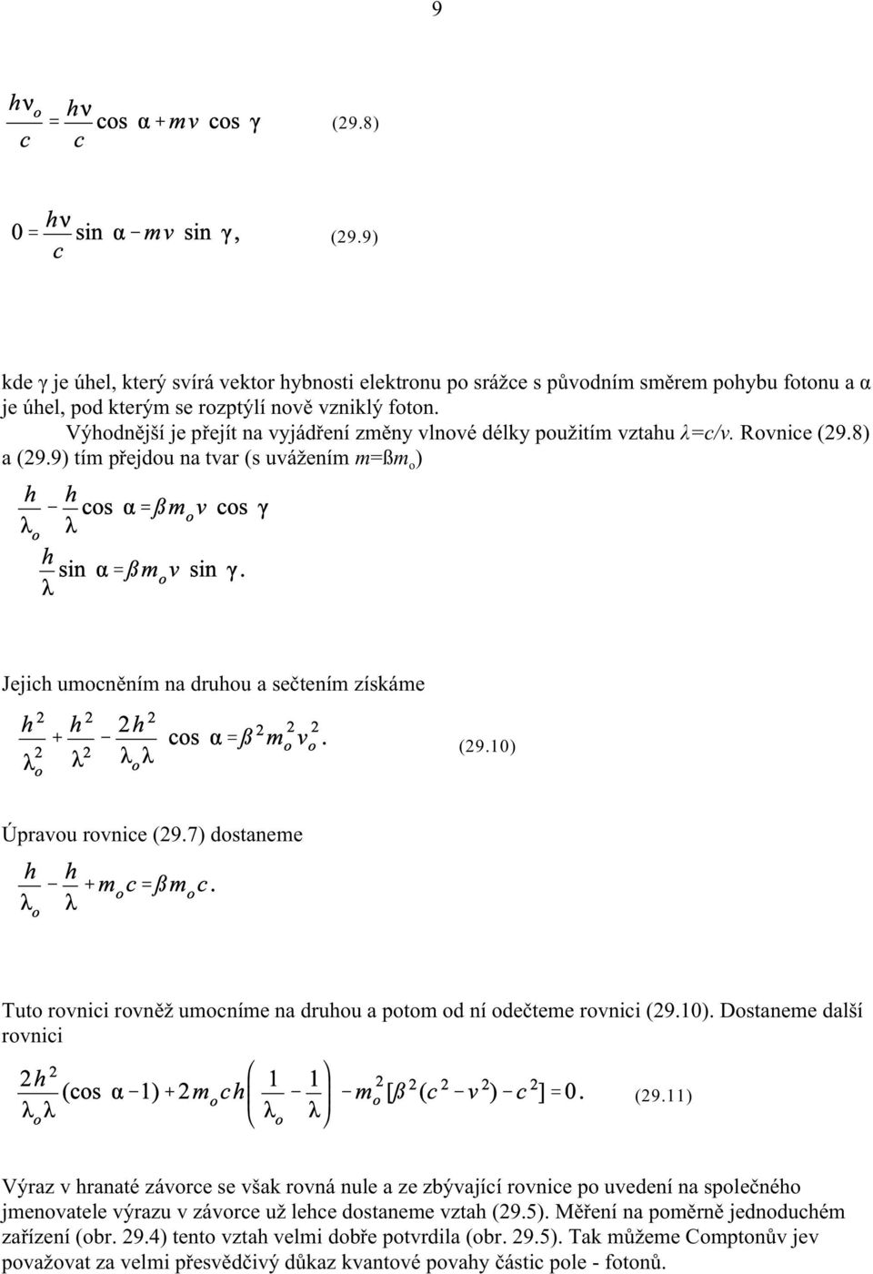 10) Úpravou rovnice (29.7) dostaneme Tuto rovnici rovnìž umocníme na druhou a potom od ní odeèteme rovnici (29.10). Dostaneme další rovnici (29.