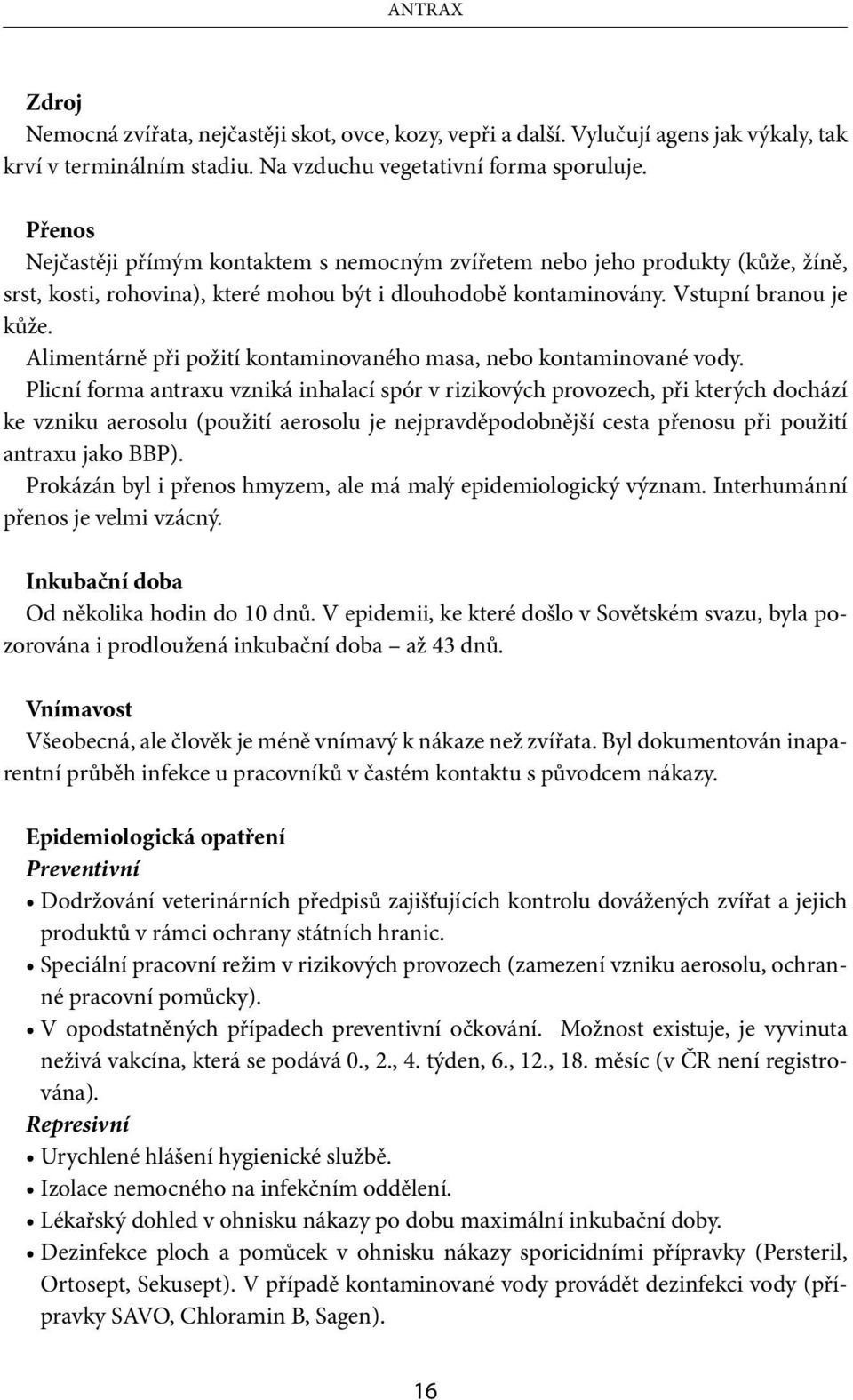 Alimentárně při požití kontaminovaného masa, nebo kontaminované vody.