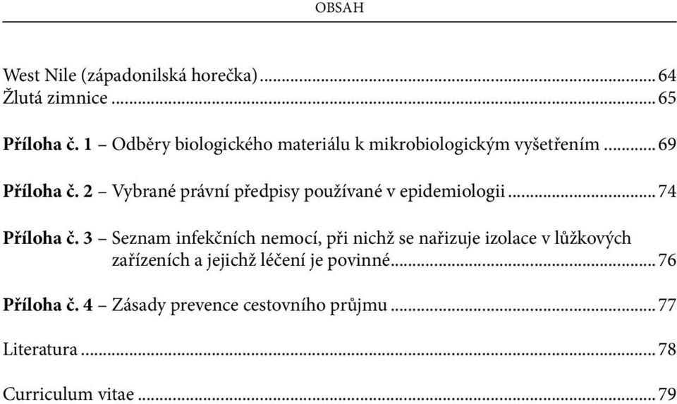 2 Vybrané právní předpisy používané v epidemiologii... 74 Příloha č.