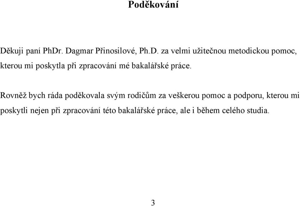 . Dagmar Přinosilové, Ph.D. za velmi užitečnou metodickou pomoc, kterou mi