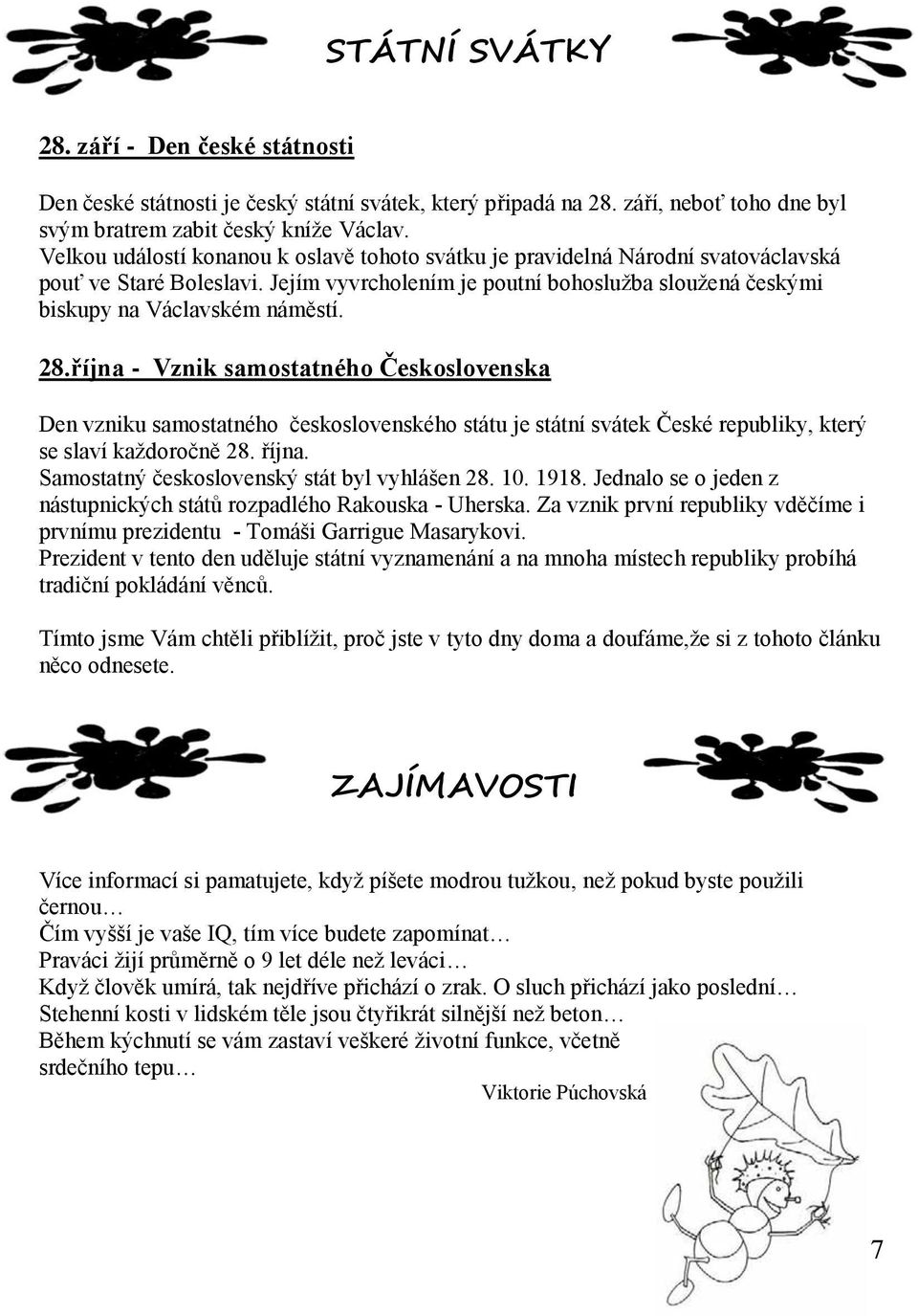 října - Vznik samostatného Československa Den vzniku samostatného československého státu je státní svátek České republiky, který se slaví každoročně 28. října.