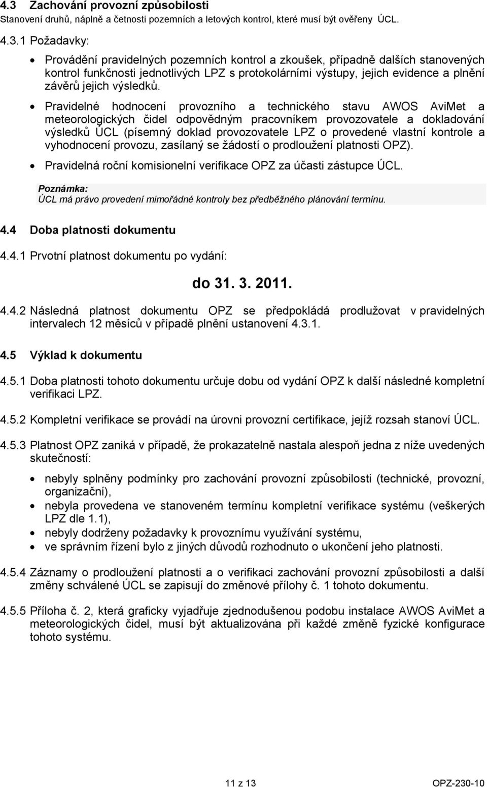 vyhdncení prvzu, zasílaný se žádstí prdlužení platnsti OPZ). Pravidelná rční kmisinelní verifikace OPZ za účasti zástupce ÚCL.