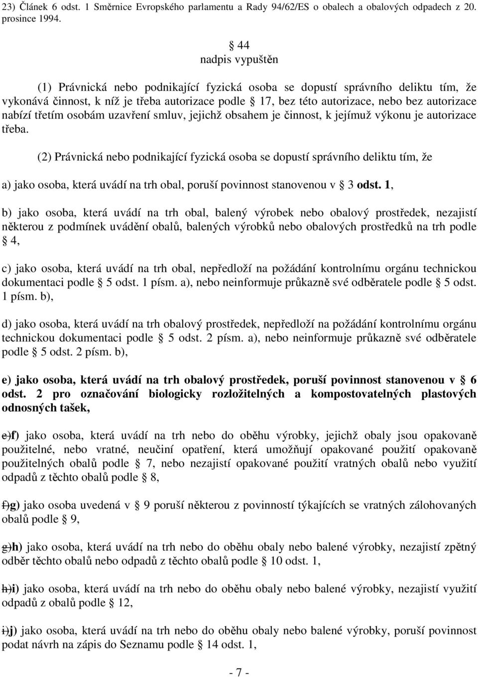 nabízí třetím osobám uzavření smluv, jejichž obsahem je činnost, k jejímuž výkonu je autorizace třeba.