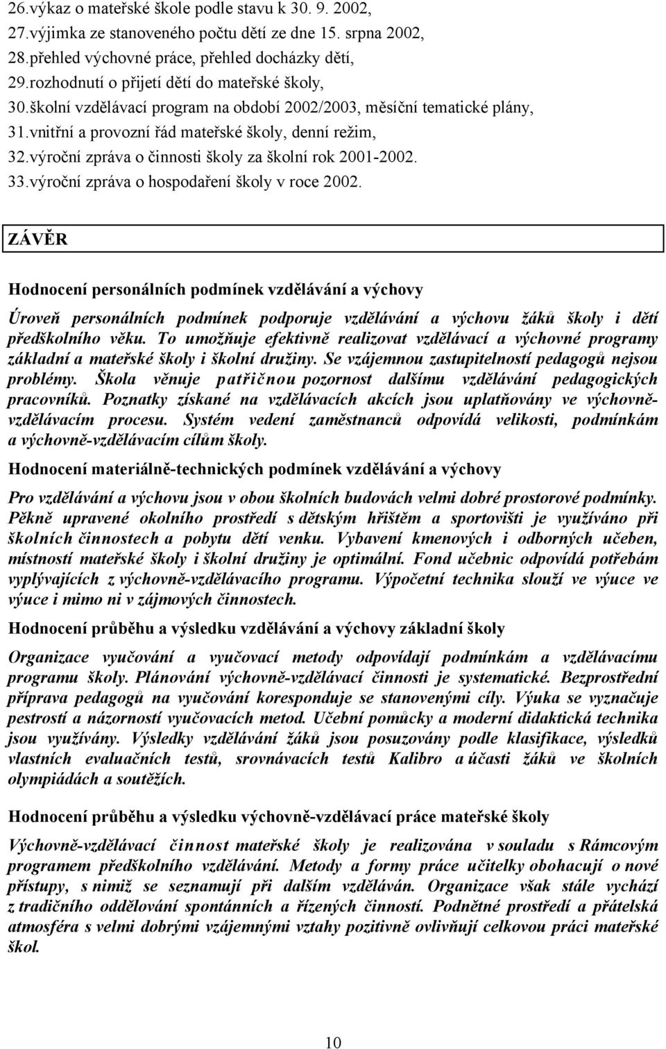 výroční zpráva o činnosti školy za školní rok 2001-2002. 33.výroční zpráva o hospodaření školy v roce 2002.