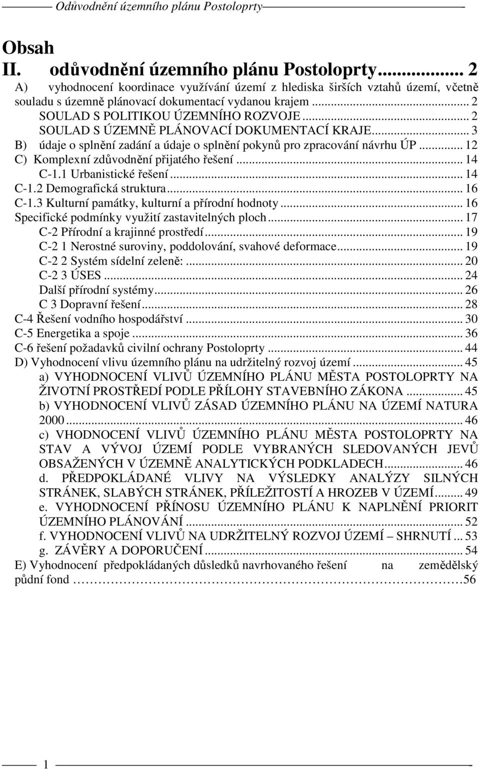 .. 12 C) Komplexní zdůvodnění přijatého řešení... 14 C-1.1 Urbanistické řešení... 14 C-1.2 Demografická struktura... 16 C-1.3 Kulturní památky, kulturní a přírodní hodnoty.