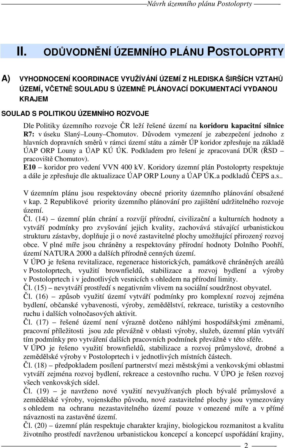 ÚZEMNÍHO ROZVOJE Dle Politiky územního rozvoje ČR leží řešené území na koridoru kapacitní silnice R7: v úseku Slaný Louny Chomutov.