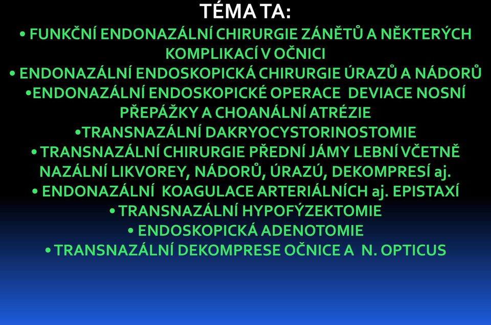 TRANSNAZÁLNÍ CHIRURGIE PŘEDNÍ JÁMY LEBNÍ VČETNĚ NAZÁLNÍ LIKVOREY, NÁDORŮ, ÚRAZÚ, DEKOMPRESÍ aj.