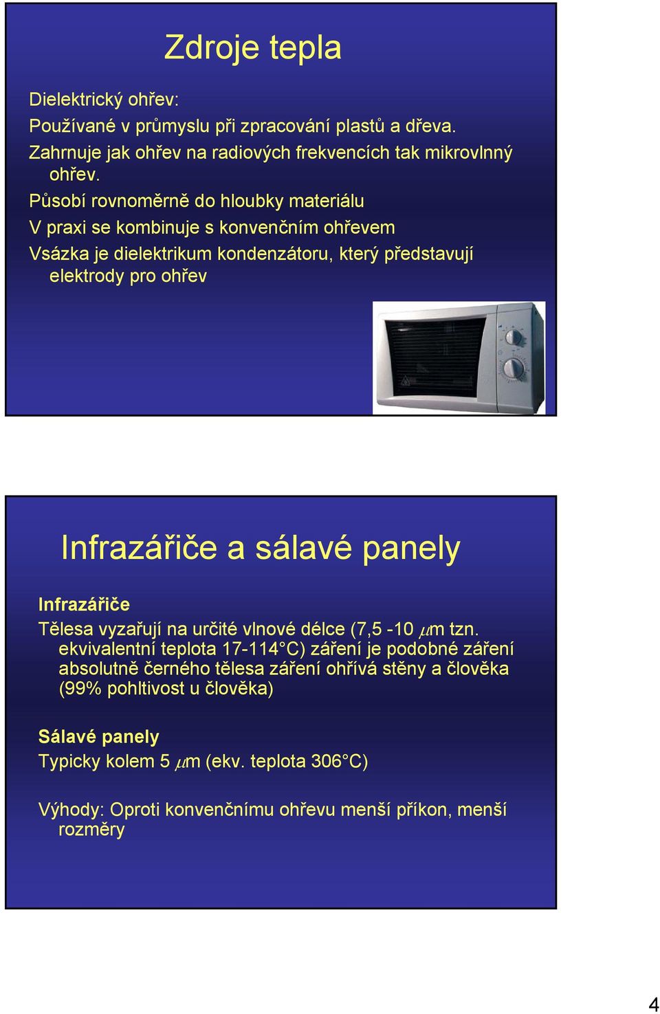 Infrazářiče a sálavé panely Infrazářiče Tělesa vyzařují na určité vlnové délce (7,5-10 μm tzn.