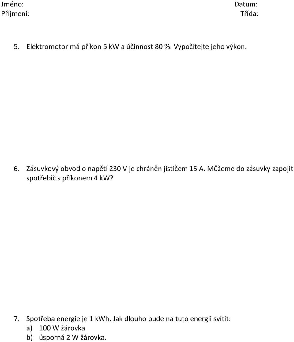 Můžeme do zásuvky zapojit spotřebič s příkonem 4 kw? 7.