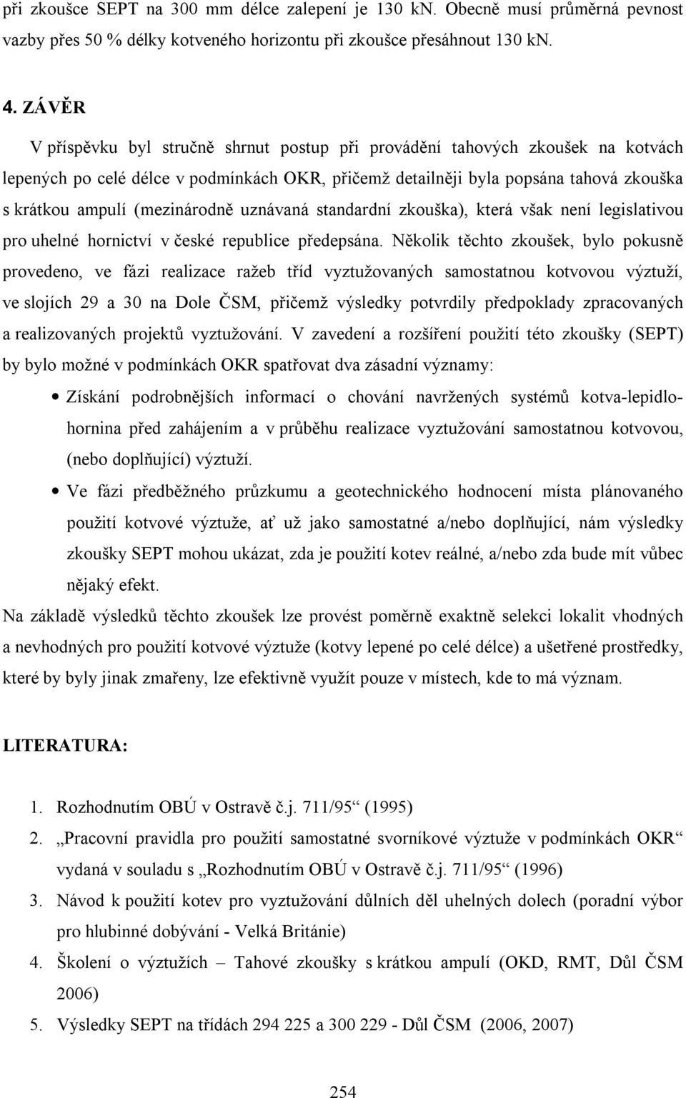 (mezinárodně uznávaná standardní zkouška), která však není legislativou pro uhelné hornictví v české republice předepsána.